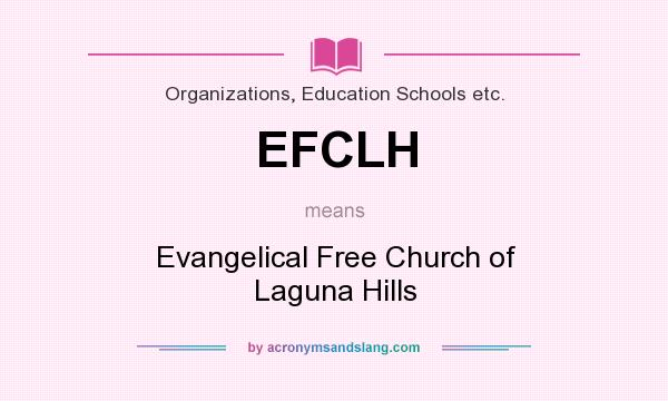 What does EFCLH mean? It stands for Evangelical Free Church of Laguna Hills
