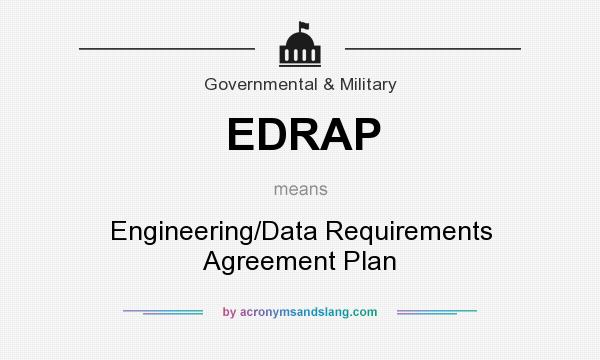 What does EDRAP mean? It stands for Engineering/Data Requirements Agreement Plan