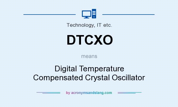 What does DTCXO mean? It stands for Digital Temperature Compensated Crystal Oscillator
