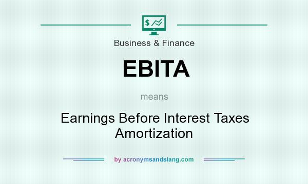 What does EBITA mean? It stands for Earnings Before Interest Taxes Amortization