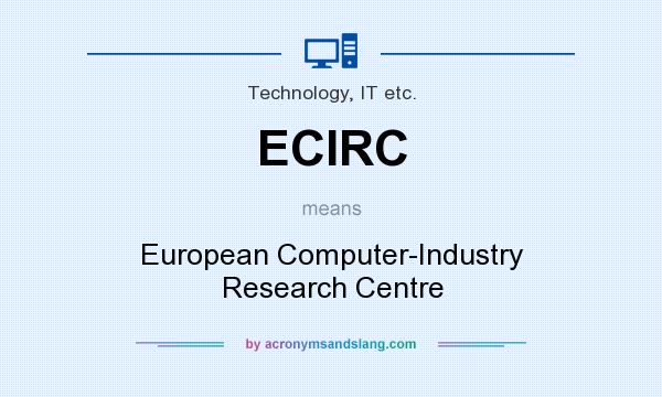 What does ECIRC mean? It stands for European Computer-Industry Research Centre