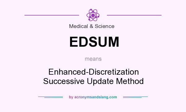 What does EDSUM mean? It stands for Enhanced-Discretization Successive Update Method