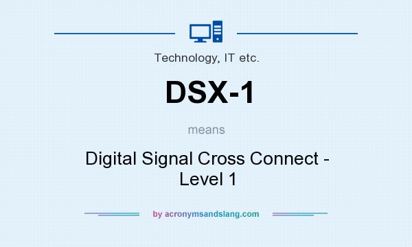 What does DSX-1 mean? It stands for Digital Signal Cross Connect - Level 1