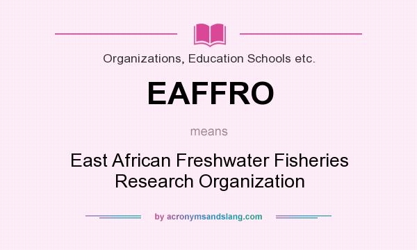 What does EAFFRO mean? It stands for East African Freshwater Fisheries Research Organization