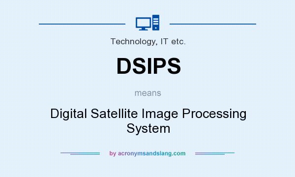 What does DSIPS mean? It stands for Digital Satellite Image Processing System