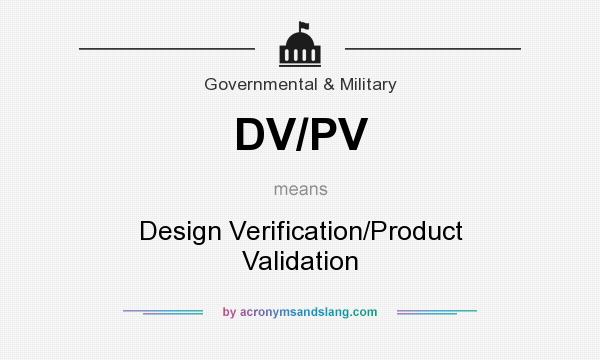 What does DV/PV mean? It stands for Design Verification/Product Validation