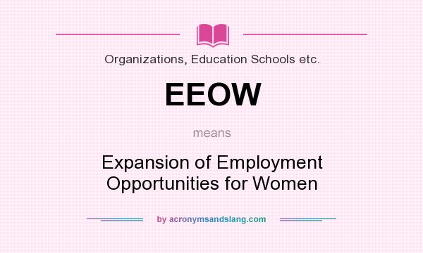 What does EEOW mean? It stands for Expansion of Employment Opportunities for Women