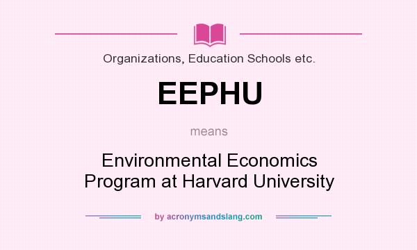 What does EEPHU mean? It stands for Environmental Economics Program at Harvard University