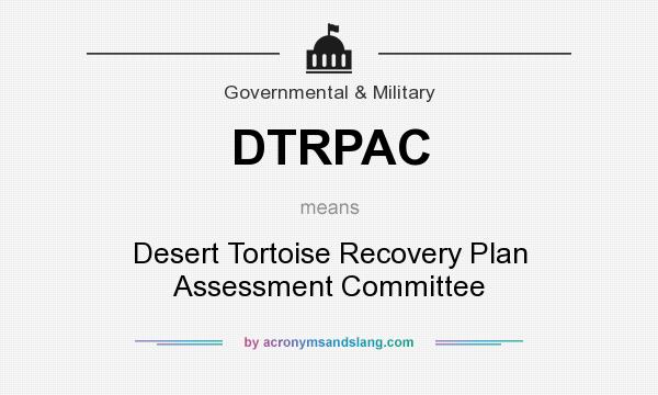 What does DTRPAC mean? It stands for Desert Tortoise Recovery Plan Assessment Committee