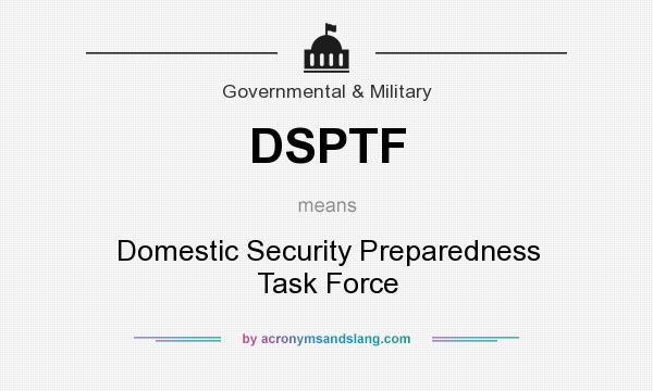 What does DSPTF mean? It stands for Domestic Security Preparedness Task Force