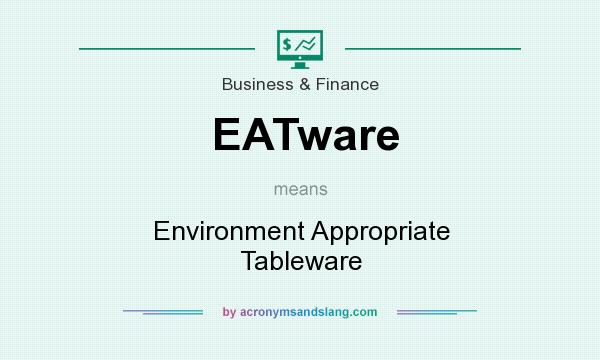 What does EATware mean? It stands for Environment Appropriate Tableware