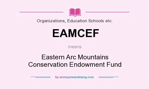 What does EAMCEF mean? It stands for Eastern Arc Mountains Conservation Endowment Fund