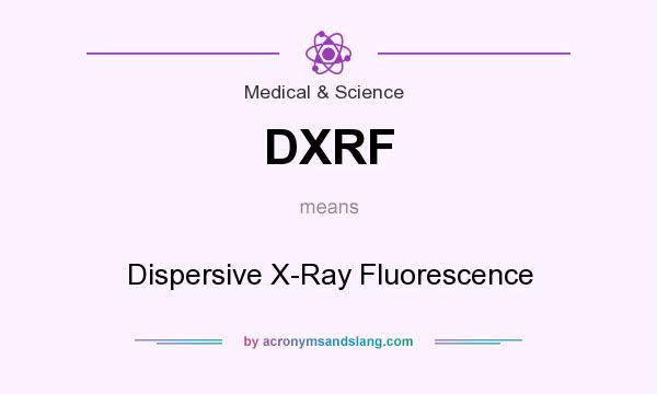 What does DXRF mean? It stands for Dispersive X-Ray Fluorescence