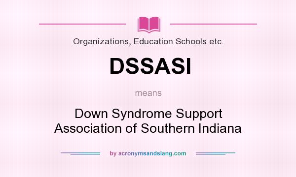 What does DSSASI mean? It stands for Down Syndrome Support Association of Southern Indiana