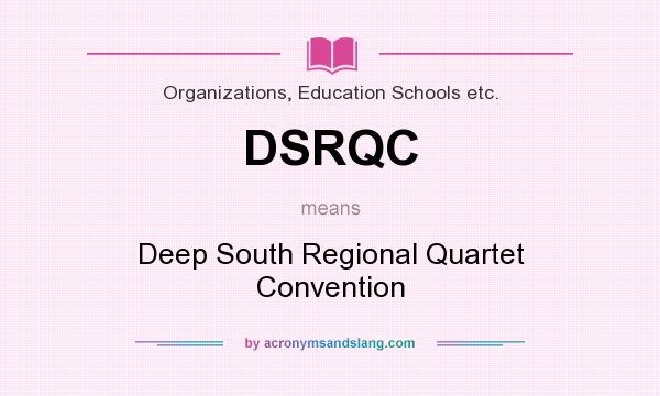 What does DSRQC mean? It stands for Deep South Regional Quartet Convention