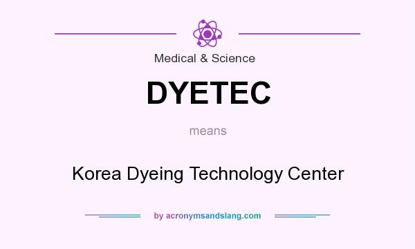 What does DYETEC mean? It stands for Korea Dyeing Technology Center