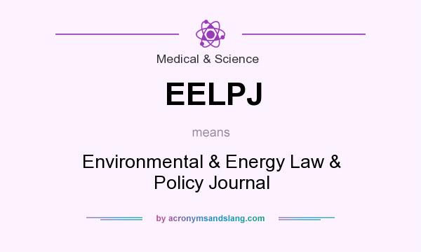 What does EELPJ mean? It stands for Environmental & Energy Law & Policy Journal