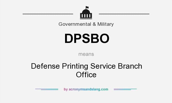 What does DPSBO mean? It stands for Defense Printing Service Branch Office