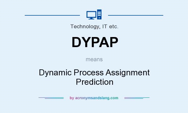 What does DYPAP mean? It stands for Dynamic Process Assignment Prediction