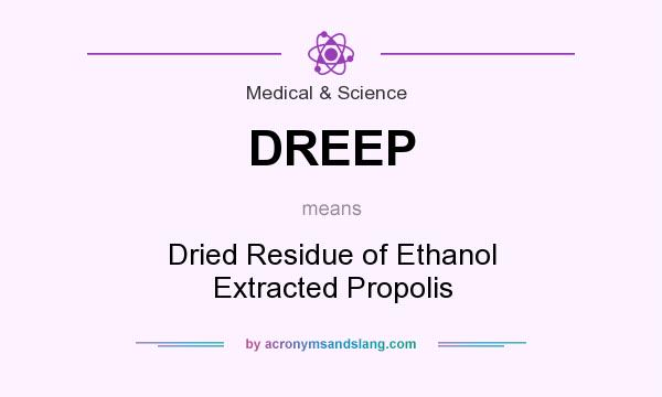 What does DREEP mean? It stands for Dried Residue of Ethanol Extracted Propolis