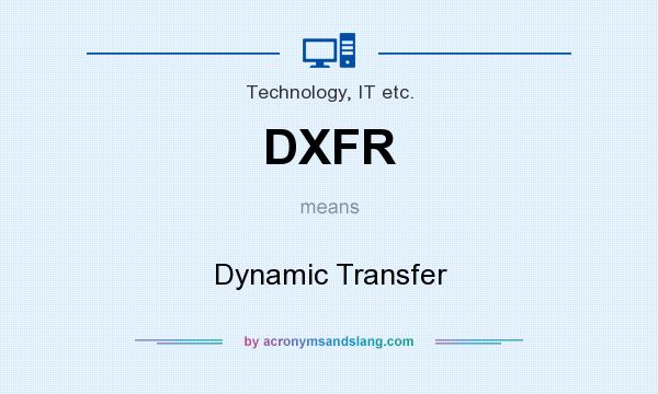 What does DXFR mean? It stands for Dynamic Transfer