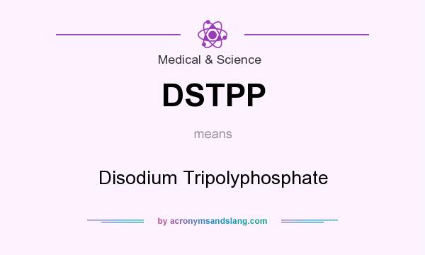 What does DSTPP mean? It stands for Disodium Tripolyphosphate