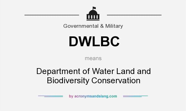 What does DWLBC mean? It stands for Department of Water Land and Biodiversity Conservation