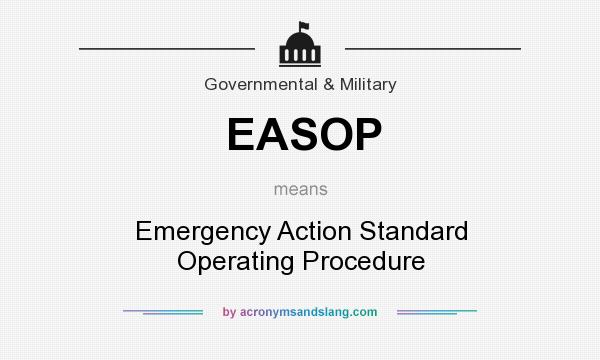 What does EASOP mean? It stands for Emergency Action Standard Operating Procedure