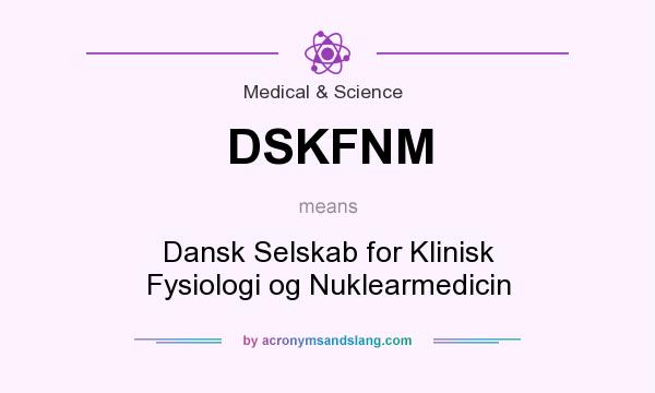What does DSKFNM mean? It stands for Dansk Selskab for Klinisk Fysiologi og Nuklearmedicin