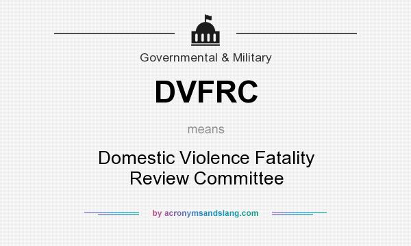 What does DVFRC mean? It stands for Domestic Violence Fatality Review Committee