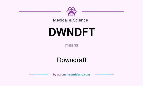 What does DWNDFT mean? It stands for Downdraft
