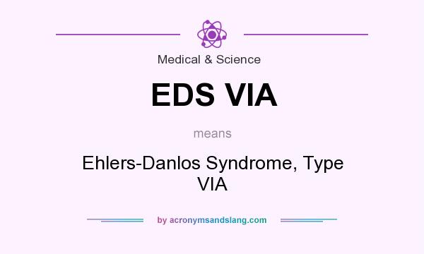 What does EDS VIA mean? It stands for Ehlers-Danlos Syndrome, Type VIA