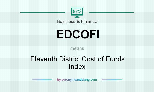 What does EDCOFI mean? It stands for Eleventh District Cost of Funds Index