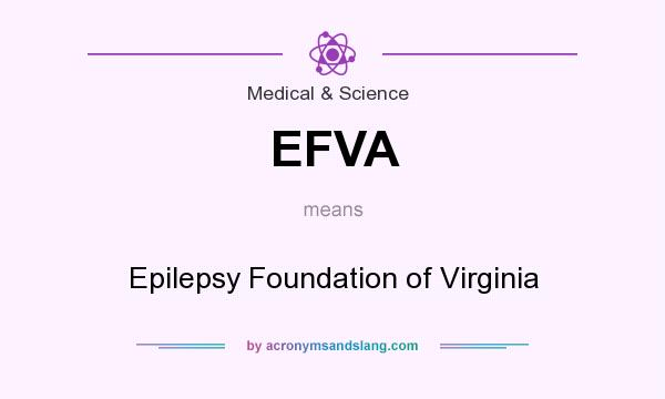 What does EFVA mean? It stands for Epilepsy Foundation of Virginia