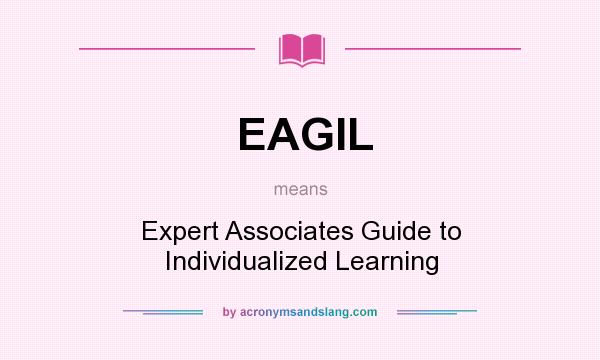 What does EAGIL mean? It stands for Expert Associates Guide to Individualized Learning