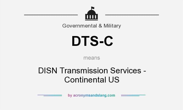 What does DTS-C mean? It stands for DISN Transmission Services - Continental US