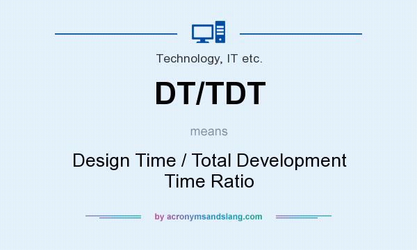 What does DT/TDT mean? It stands for Design Time / Total Development Time Ratio
