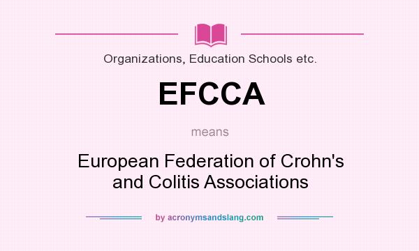 What does EFCCA mean? It stands for European Federation of Crohn`s and Colitis Associations