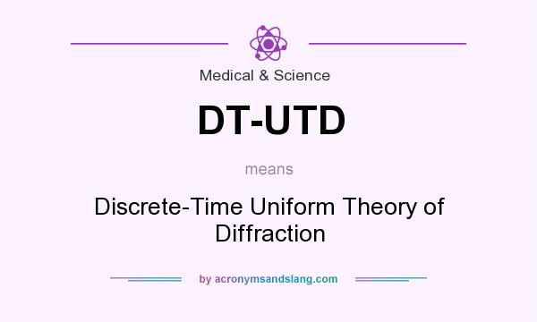 What does DT-UTD mean? It stands for Discrete-Time Uniform Theory of Diffraction