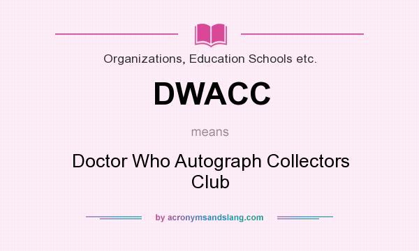 What does DWACC mean? It stands for Doctor Who Autograph Collectors Club