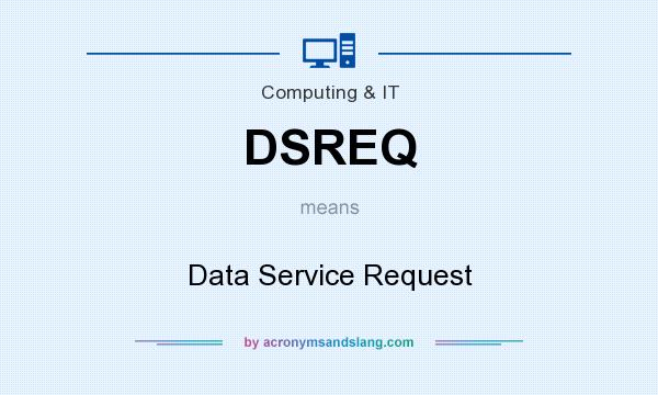 What does DSREQ mean? It stands for Data Service Request