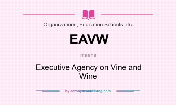 What does EAVW mean? It stands for Executive Agency on Vine and Wine