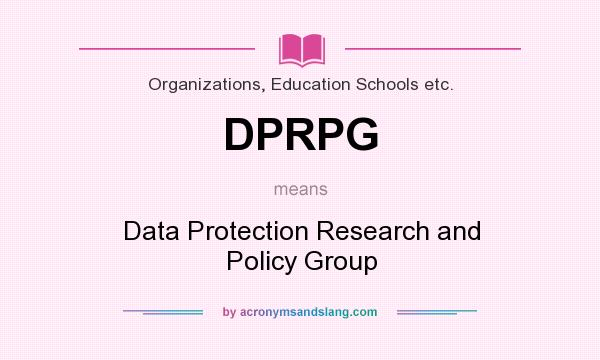 What does DPRPG mean? It stands for Data Protection Research and Policy Group