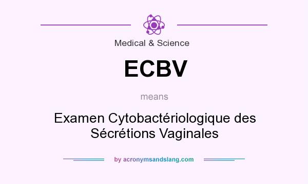What does ECBV mean? It stands for Examen Cytobactériologique des Sécrétions Vaginales