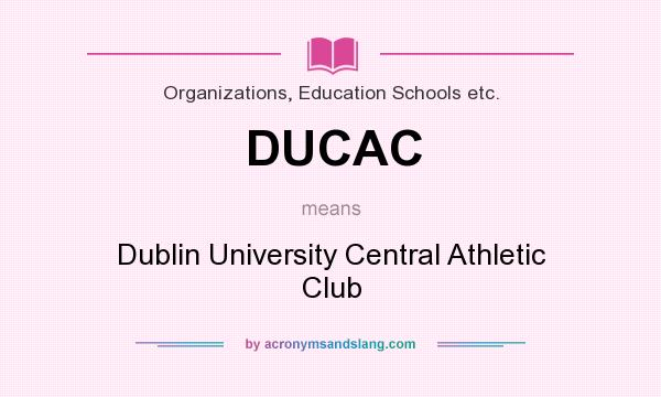 What does DUCAC mean? It stands for Dublin University Central Athletic Club