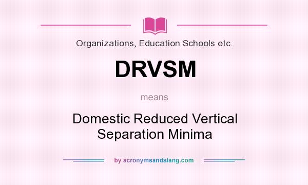What does DRVSM mean? It stands for Domestic Reduced Vertical Separation Minima