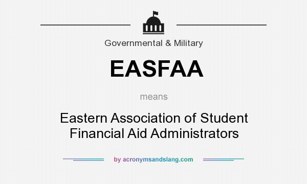 What does EASFAA mean? It stands for Eastern Association of Student Financial Aid Administrators
