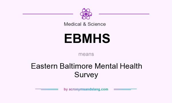 What does EBMHS mean? It stands for Eastern Baltimore Mental Health Survey