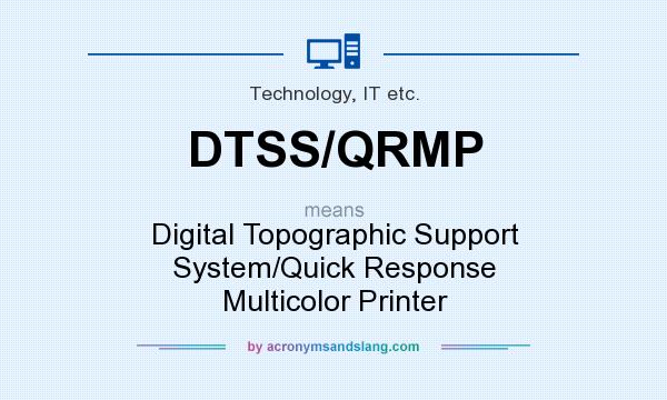 What does DTSS/QRMP mean? It stands for Digital Topographic Support System/Quick Response Multicolor Printer
