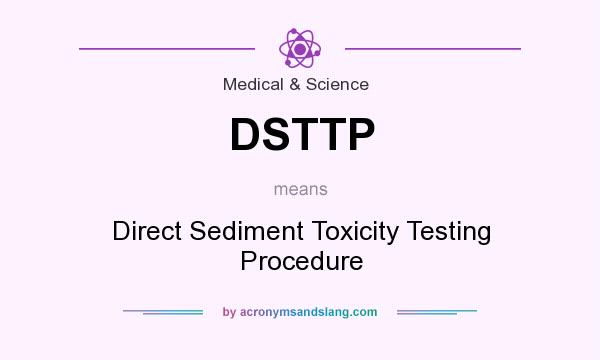 What does DSTTP mean? It stands for Direct Sediment Toxicity Testing Procedure